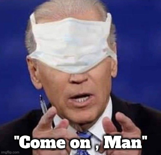 CREEPY UNCLE JOE BIDEN | "Come on , Man" | image tagged in creepy uncle joe biden | made w/ Imgflip meme maker
