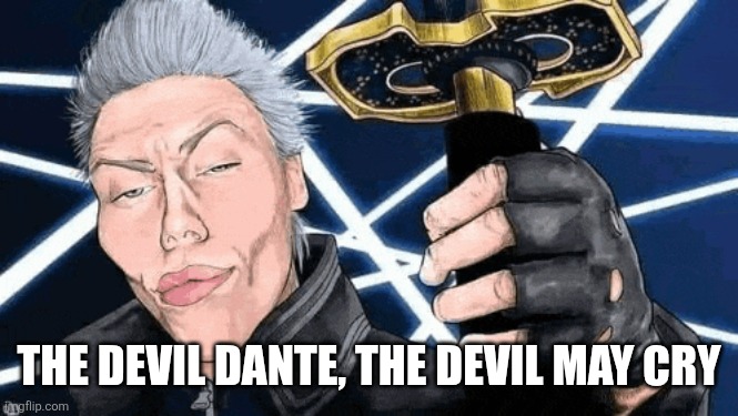 THE DEVIL DANTE, THE DEVIL MAY CRY | image tagged in devil may cry,vergil,dante | made w/ Imgflip meme maker