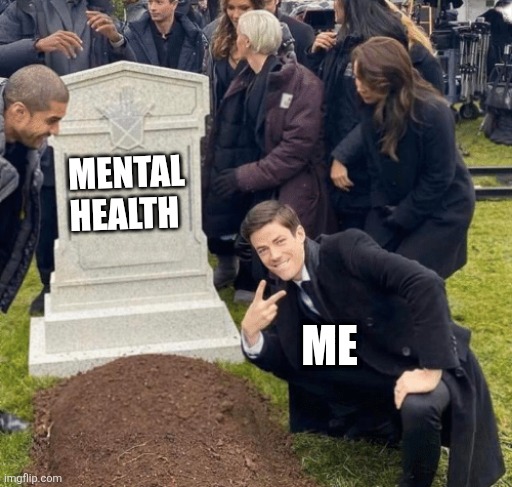 Grant Gustin over grave | MENTAL HEALTH; ME | image tagged in grant gustin over grave | made w/ Imgflip meme maker