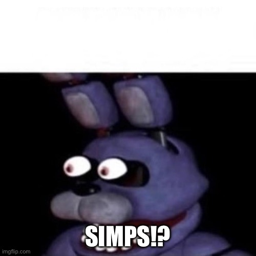 Bonnie Eye Pop | SIMPS!? | image tagged in bonnie eye pop | made w/ Imgflip meme maker