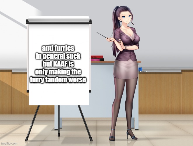 Hot Anime Lady Presentation | anti furries in general suck but KAAF is only making the furry fandom worse | image tagged in hot anime lady presentation | made w/ Imgflip meme maker