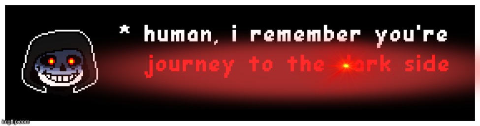 Idk why my brain did this | image tagged in darth sans,emperor palpatine,journey to the dark side | made w/ Imgflip meme maker