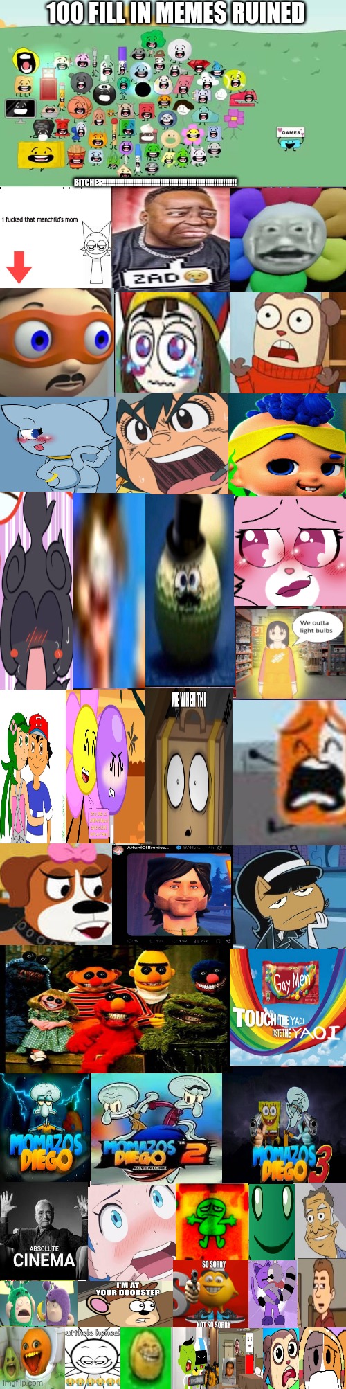 Me Ruining A Fill In Meme #100a | 100 FILL IN MEMES RUINED; BITCHES!!!!!!!!!!!!!!!!!!!!!!!!!!!!!!!!!!!!!!!!!!!!!!!!!!!!!!!!!!!! | image tagged in 100 | made w/ Imgflip meme maker