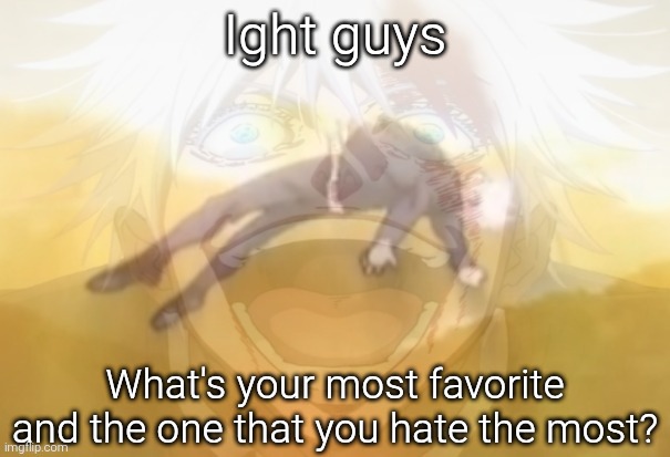 Mf on drugs fr | Ight guys; What's your most favorite and the one that you hate the most? | image tagged in mf on drugs fr | made w/ Imgflip meme maker