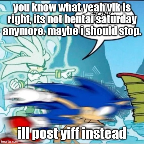 Sonic, rip his balls off. | you know what yeah vik is right, its not hentai saturday anymore. maybe i should stop. ill post yiff instead | image tagged in sonic rip his balls off | made w/ Imgflip meme maker