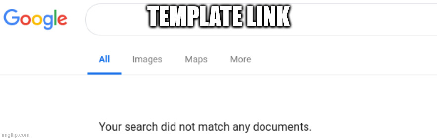 Google No Results | TEMPLATE LINK | image tagged in google no results | made w/ Imgflip meme maker