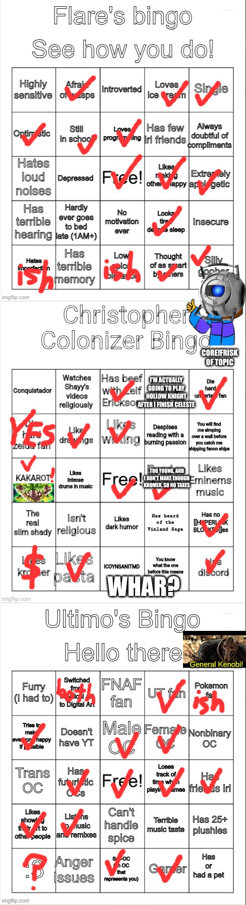 Unfortunately, no Bingo's here. Maybe I'll make one myself | CORE!FRISK OF TOPIC; I'M ACTUALLY GOING TO PLAY HOLLOW KNIGHT AFTER I FINISH CELESTE; TOO YOUNG, AND I DON'T MAKE ENOUGH KROMER, SO NO TAXES; WHAR? General Kenobi! | image tagged in flare's bingo,christopher colonizer bingo,ultimo's bingo,core and frisk is core frisk,dang it i meant to hide goku | made w/ Imgflip meme maker