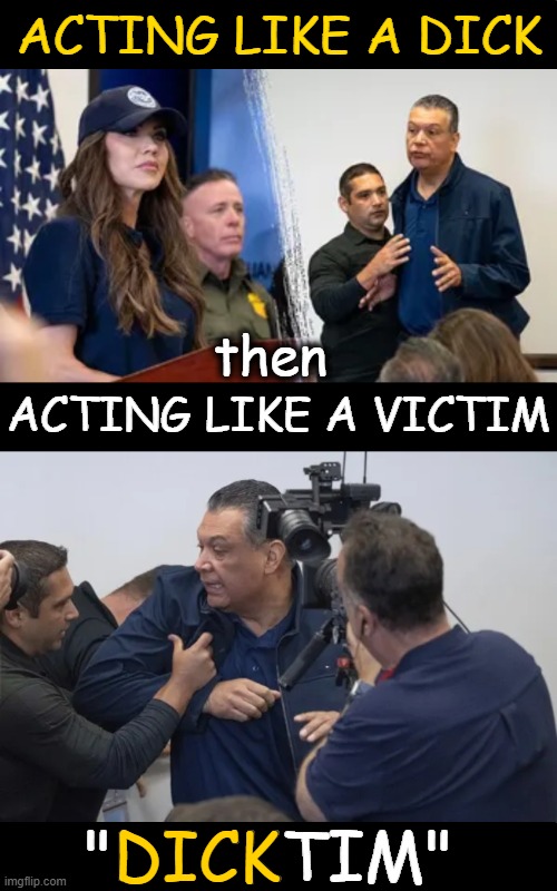 If Libs Can Make Up Words, We Can, too. | ACTING LIKE A DICK; then; ACTING LIKE A VICTIM; DICK; "DICKTIM" | image tagged in kristi noem,conference,interrupting bird,victim,sen alex padilla,political humor | made w/ Imgflip meme maker