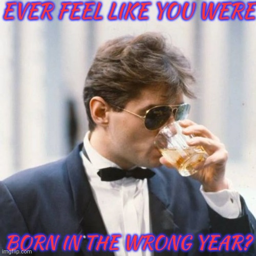 Food For Thought | EVER FEEL LIKE YOU WERE; BORN IN THE WRONG YEAR? | image tagged in falco unsee potion iii,birthday,years,can't argue with that / technically not wrong | made w/ Imgflip meme maker