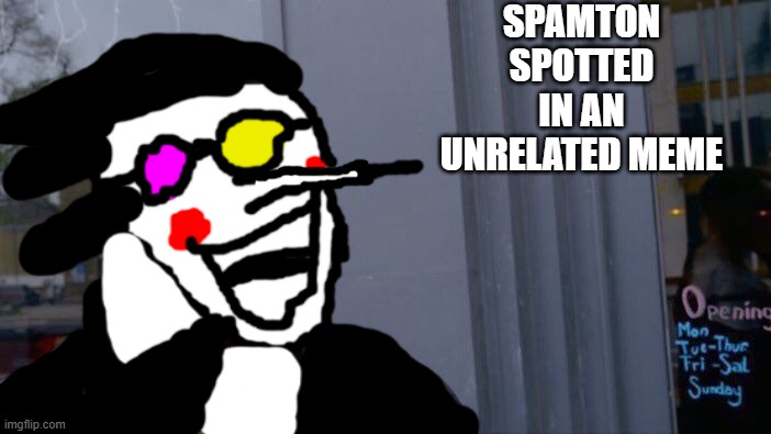 KRIS I HAVE BEEN [[metamorphosis]] INTO A [[clickbatible image]] | SPAMTON SPOTTED IN AN UNRELATED MEME | image tagged in memes,roll safe think about it | made w/ Imgflip meme maker