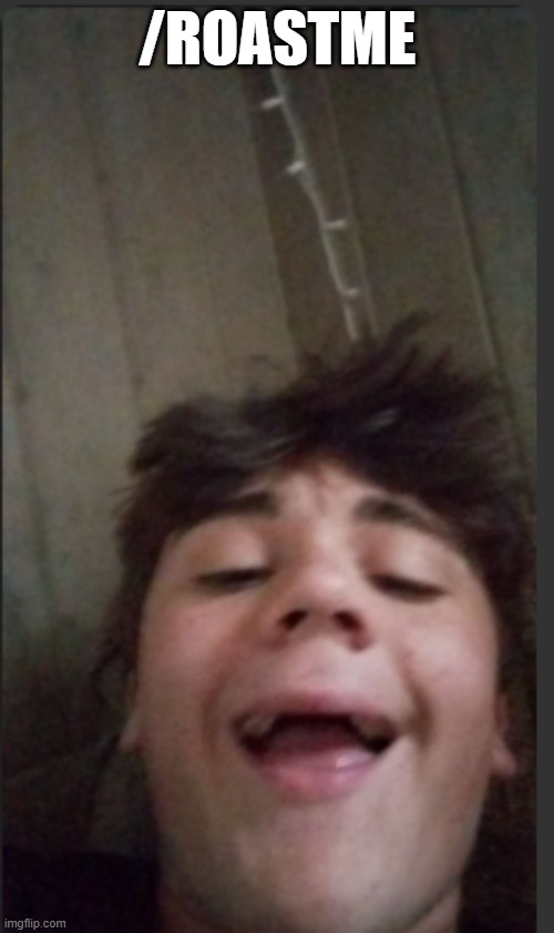 /ROASTME | made w/ Imgflip meme maker