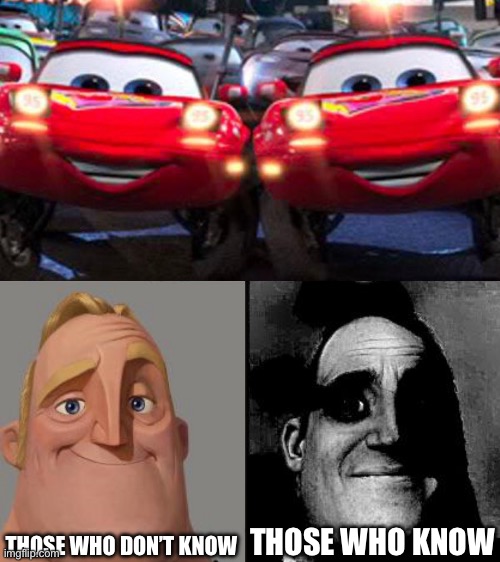 Mia and Tia flashing | THOSE WHO DON’T KNOW; THOSE WHO KNOW | image tagged in traumatized mr incredible,cars,pixar,the incredibles | made w/ Imgflip meme maker