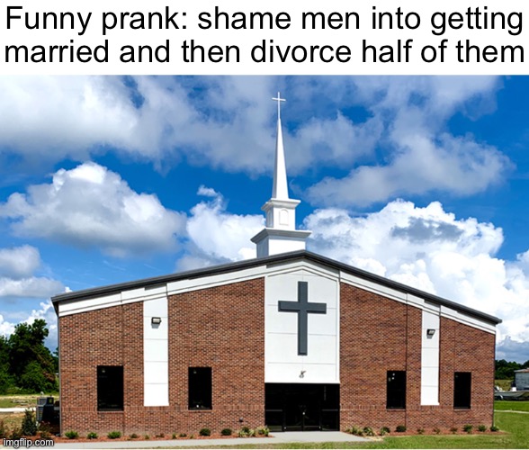 Funny prank: shame men into getting married and then divorce half of them | made w/ Imgflip meme maker