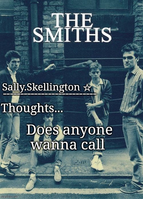 Only people who have my number | Does anyone wanna call | image tagged in sally's temp | made w/ Imgflip meme maker