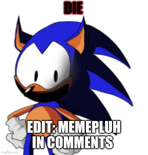 rewrite die | EDIT: MEMEPLUH IN COMMENTS | image tagged in rewrite die | made w/ Imgflip meme maker
