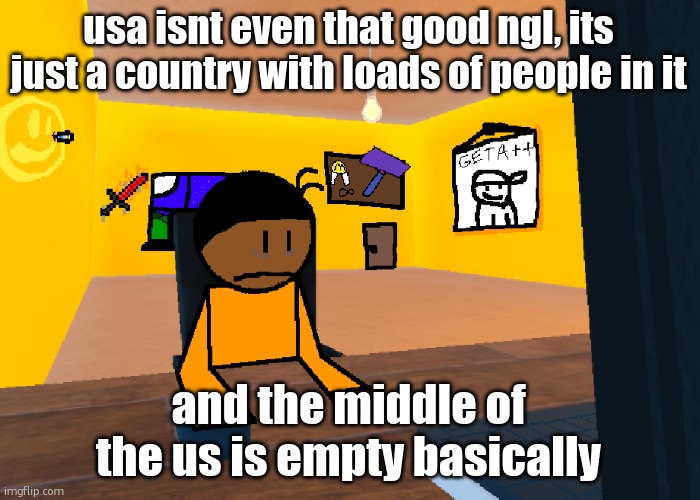 *uncomfort* | usa isnt even that good ngl, its just a country with loads of people in it; and the middle of the us is empty basically | image tagged in uncomfort | made w/ Imgflip meme maker