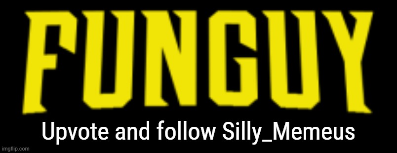 Funguy title card | Upvote and follow Silly_Memeus | image tagged in funguy title card | made w/ Imgflip meme maker