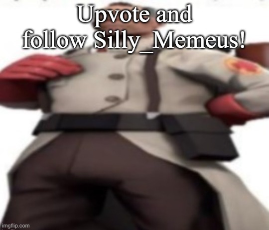 Ze medic | Upvote and follow Silly_Memeus! | image tagged in ze medic | made w/ Imgflip meme maker