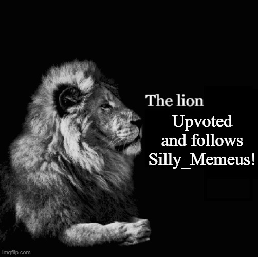 The lion tiktok template | Upvoted and follows Silly_Memeus! | image tagged in the lion tiktok template | made w/ Imgflip meme maker