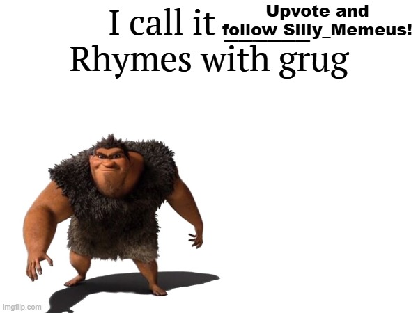 I call it _____ | Upvote and follow Silly_Memeus! | image tagged in i call it _____ | made w/ Imgflip meme maker