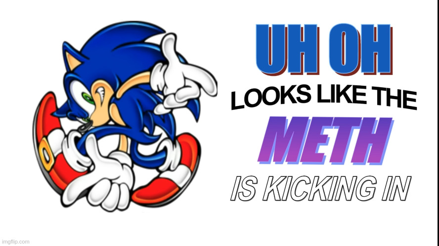 drligs | image tagged in uh oh looks like the meth is kickin in | made w/ Imgflip meme maker