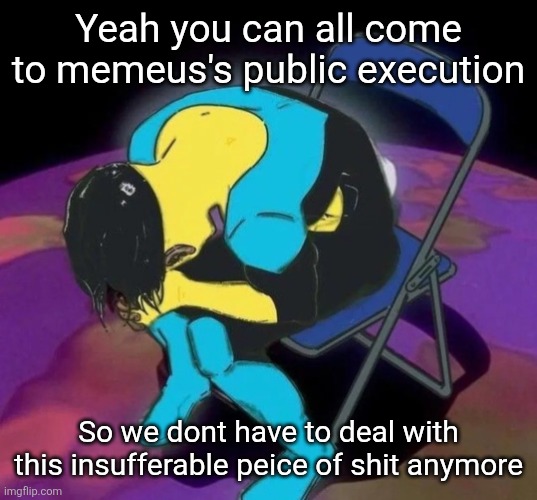 Mark chair | Yeah you can all come to memeus's public execution; So we dont have to deal with this insufferable peice of shit anymore | image tagged in mark chair | made w/ Imgflip meme maker