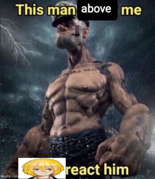 this man above me fish react him | image tagged in this man above me fish react him,anime | made w/ Imgflip meme maker