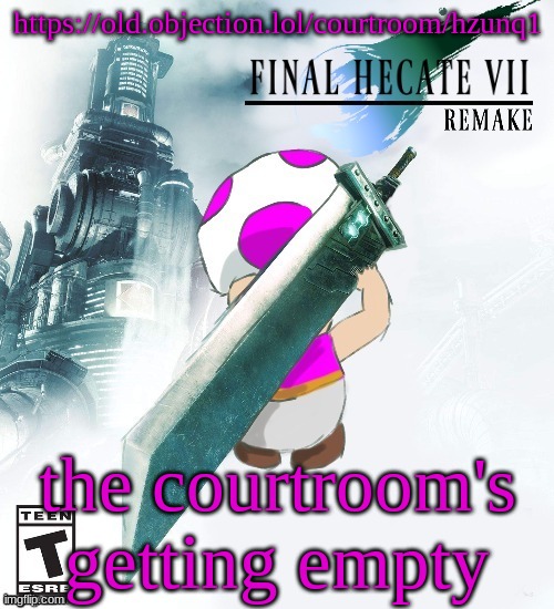 https://old.objection.lol/courtroom/hzunq1 | https://old.objection.lol/courtroom/hzunq1; the courtroom's getting empty | image tagged in final hecate vii thank you disco | made w/ Imgflip meme maker