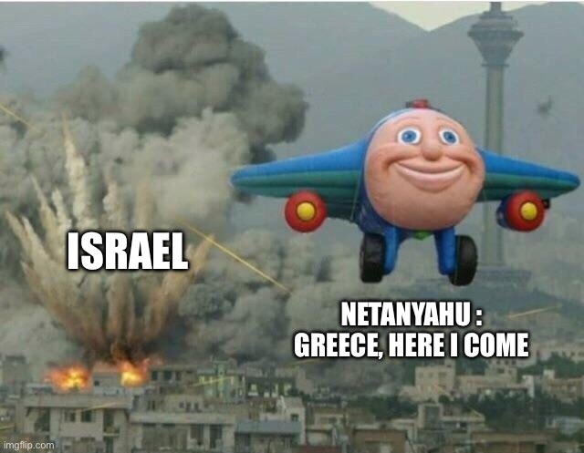 Netanyahu road trip | ISRAEL; NETANYAHU : GREECE, HERE I COME | image tagged in jay jay the plane,funny memes,iran,israel,ww3,memes | made w/ Imgflip meme maker