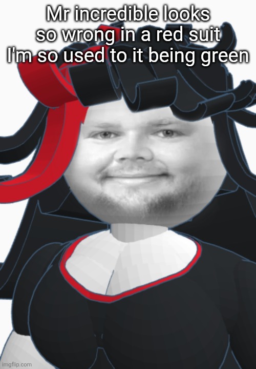 JD Clance | Mr incredible looks so wrong in a red suit I'm so used to it being green | image tagged in jd clance | made w/ Imgflip meme maker