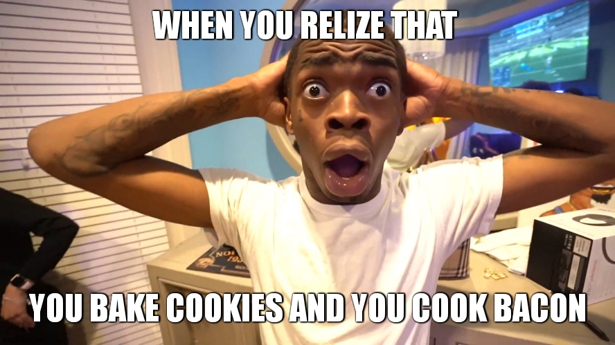 Suprised Black Man | WHEN YOU RELIZE THAT; YOU BAKE COOKIES AND YOU COOK BACON | image tagged in suprised black man,funny,memes,gifs,not a gif,stop reading the tags | made w/ Imgflip meme maker