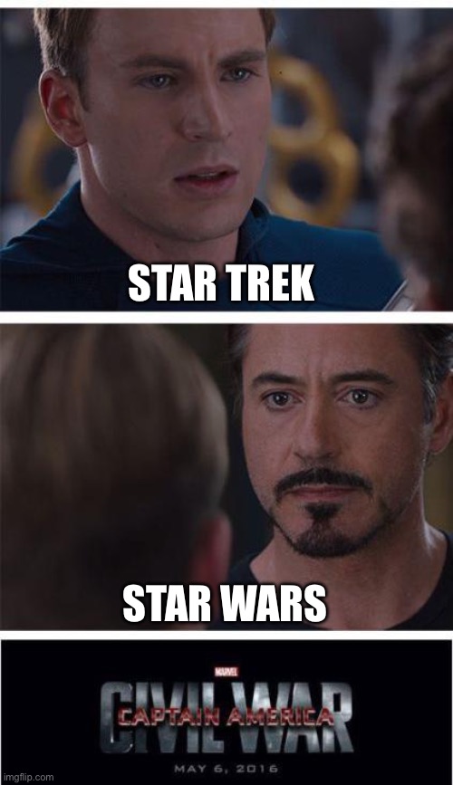 Love Star Wars and I think Star Trek for more hard core science fiction fans | STAR TREK; STAR WARS | image tagged in memes,marvel civil war 1 | made w/ Imgflip meme maker