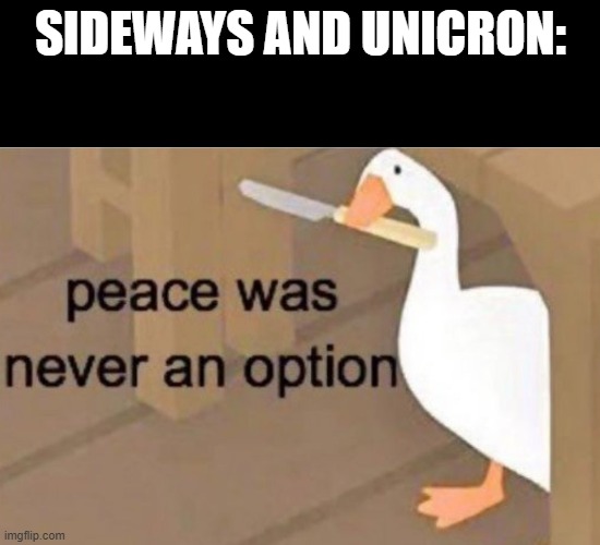 This is from transformers armada, they said it in the actual show | SIDEWAYS AND UNICRON: | image tagged in peace was never an option,transformers,unicron | made w/ Imgflip meme maker