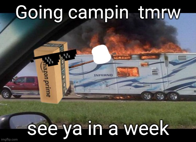 Camper Dodge | Going campin  tmrw; see ya in a week | image tagged in camper dodge | made w/ Imgflip meme maker