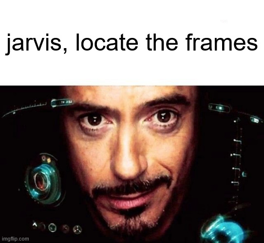 jarvis, locate the frames | image tagged in jarvis template | made w/ Imgflip meme maker