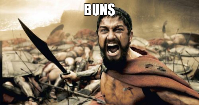 buns | BUNS | image tagged in memes,sparta leonidas,buns | made w/ Imgflip meme maker