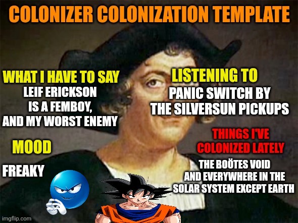 Sans of topic eated his own dust. Also, putting this thing to use for the first time | PANIC SWITCH BY THE SILVERSUN PICKUPS; LEIF ERICKSON IS A FEMBOY, AND MY WORST ENEMY; FREAKY; THE BOÖTES VOID AND EVERYWHERE IN THE SOLAR SYSTEM EXCEPT EARTH | image tagged in colonizer announcement | made w/ Imgflip meme maker
