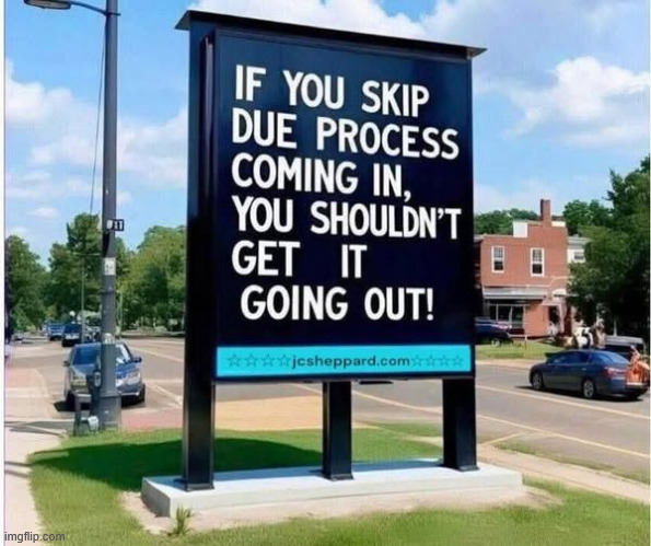 Due process | image tagged in political,reposts,due process | made w/ Imgflip meme maker