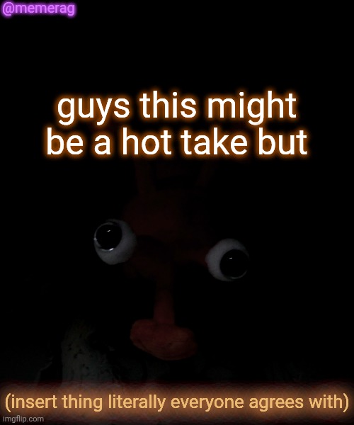 Memerag Proboscis Peepy temp | @memerag; guys this might be a hot take but; (insert thing literally everyone agrees with) | image tagged in memerag proboscis peepy temp | made w/ Imgflip meme maker
