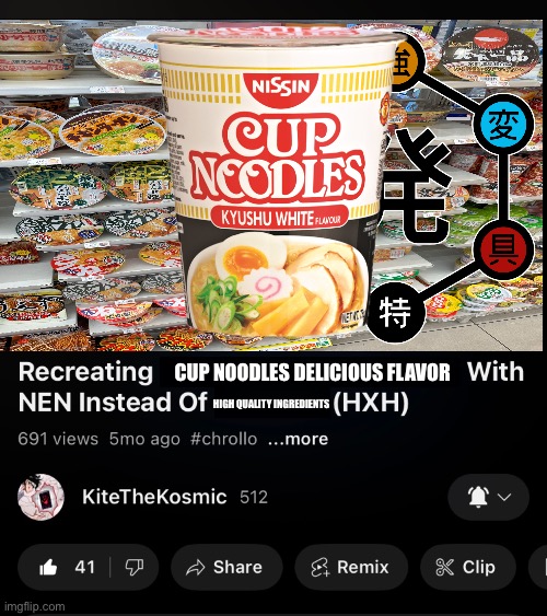 Shoutout to KiteTheKosmic (YouTube) for the Meme Inspiration. | CUP NOODLES DELICIOUS FLAVOR; HIGH QUALITY INGREDIENTS | image tagged in memes,hunter x hunter,food memes,shitpost,anime meme,lol | made w/ Imgflip meme maker