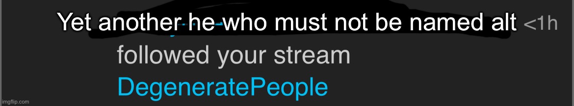 Another day another notification from you know who | Yet another he who must not be named alt | made w/ Imgflip meme maker