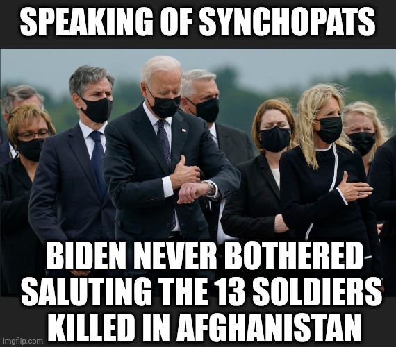 SPEAKING OF SYNCHOPATS BIDEN NEVER BOTHERED SALUTING THE 13 SOLDIERS 
KILLED IN AFGHANISTAN | made w/ Imgflip meme maker