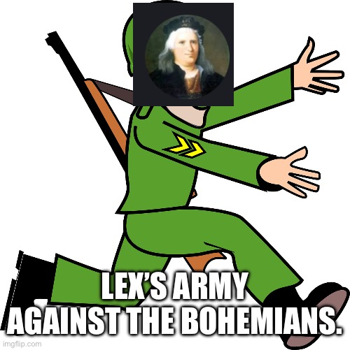 Coward Running Away During War | LEX’S ARMY AGAINST THE BOHEMIANS. | image tagged in coward running away during war | made w/ Imgflip meme maker