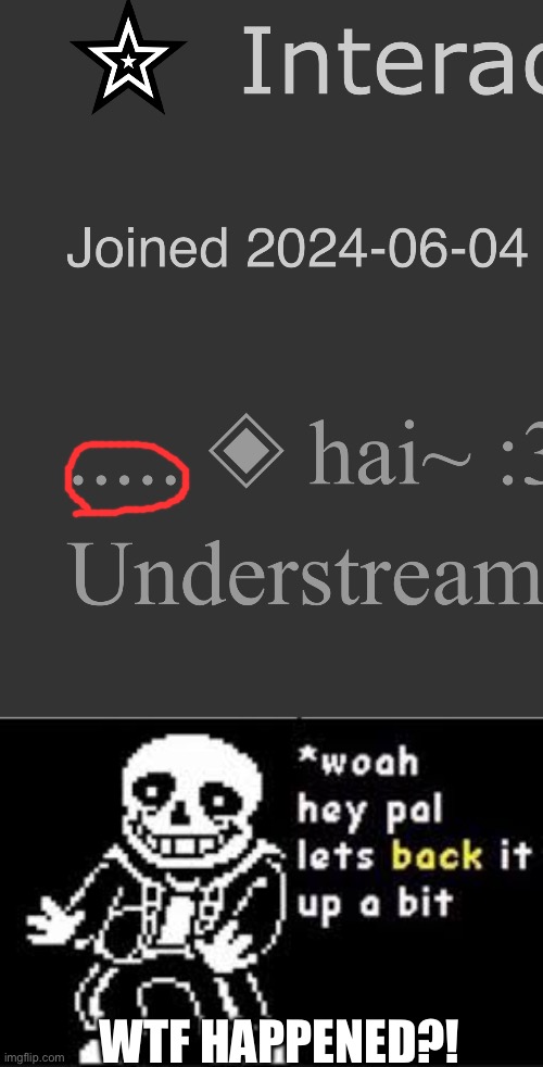 I’m starting to get a bit worried now | WTF HAPPENED?! | image tagged in woah hey pal lets back it up a bit | made w/ Imgflip meme maker