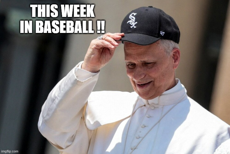 The Pope in Italy wearing a Chicago White Sox hat !! | THIS WEEK IN BASEBALL !! | image tagged in sports,hat,chicago,mlb,baseball,uniform | made w/ Imgflip meme maker