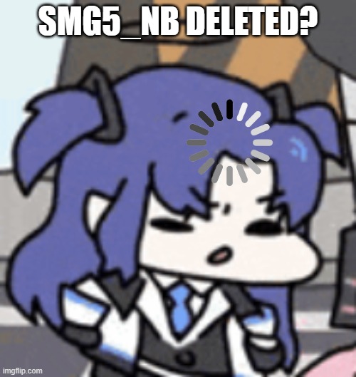 ??? (and also I'm gonna quit from this stream as I'm not feeling up to it) | SMG5_NB DELETED? | image tagged in yuuka thinking | made w/ Imgflip meme maker