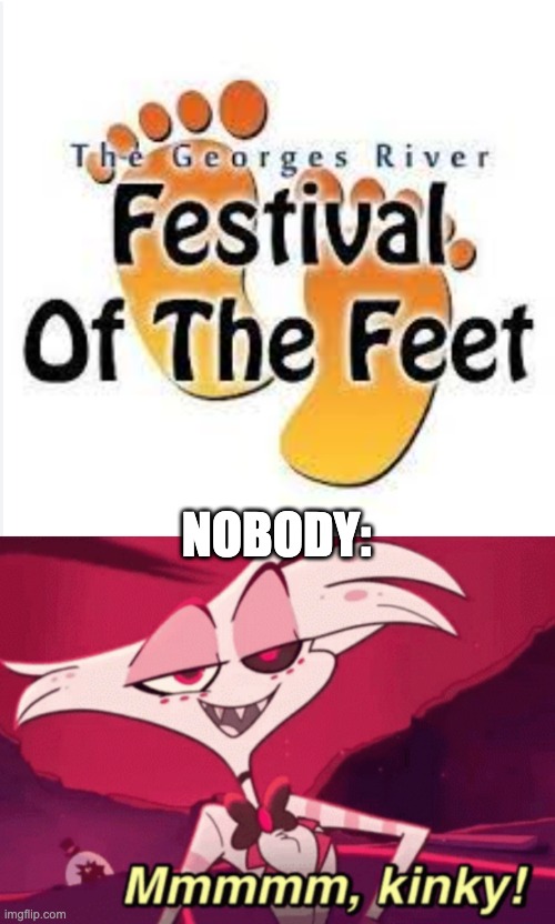 NOBODY: | image tagged in kinky angeldust | made w/ Imgflip meme maker