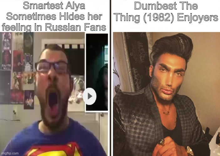 Average Fan vs Average Enjoyer | Smartest Alya Sometimes Hides her feeling in Russian Fans; Dumbest The Thing (1982) Enjoyers | image tagged in average fan vs average enjoyer | made w/ Imgflip meme maker