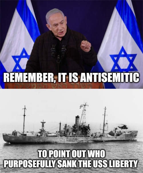 He probably has 24/7 sulphur farts. | REMEMBER, IT IS ANTISEMITIC; TO POINT OUT WHO PURPOSEFULLY SANK THE USS LIBERTY | image tagged in uss liberty israel first honest mistake | made w/ Imgflip meme maker
