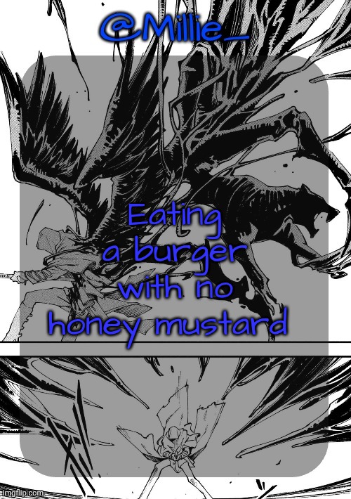 Eating a burger with no honey mustard | Eating a burger with no honey mustard | image tagged in millie's vergil divide's himself dmc announcement template,eating a burger with no honey mustard | made w/ Imgflip meme maker